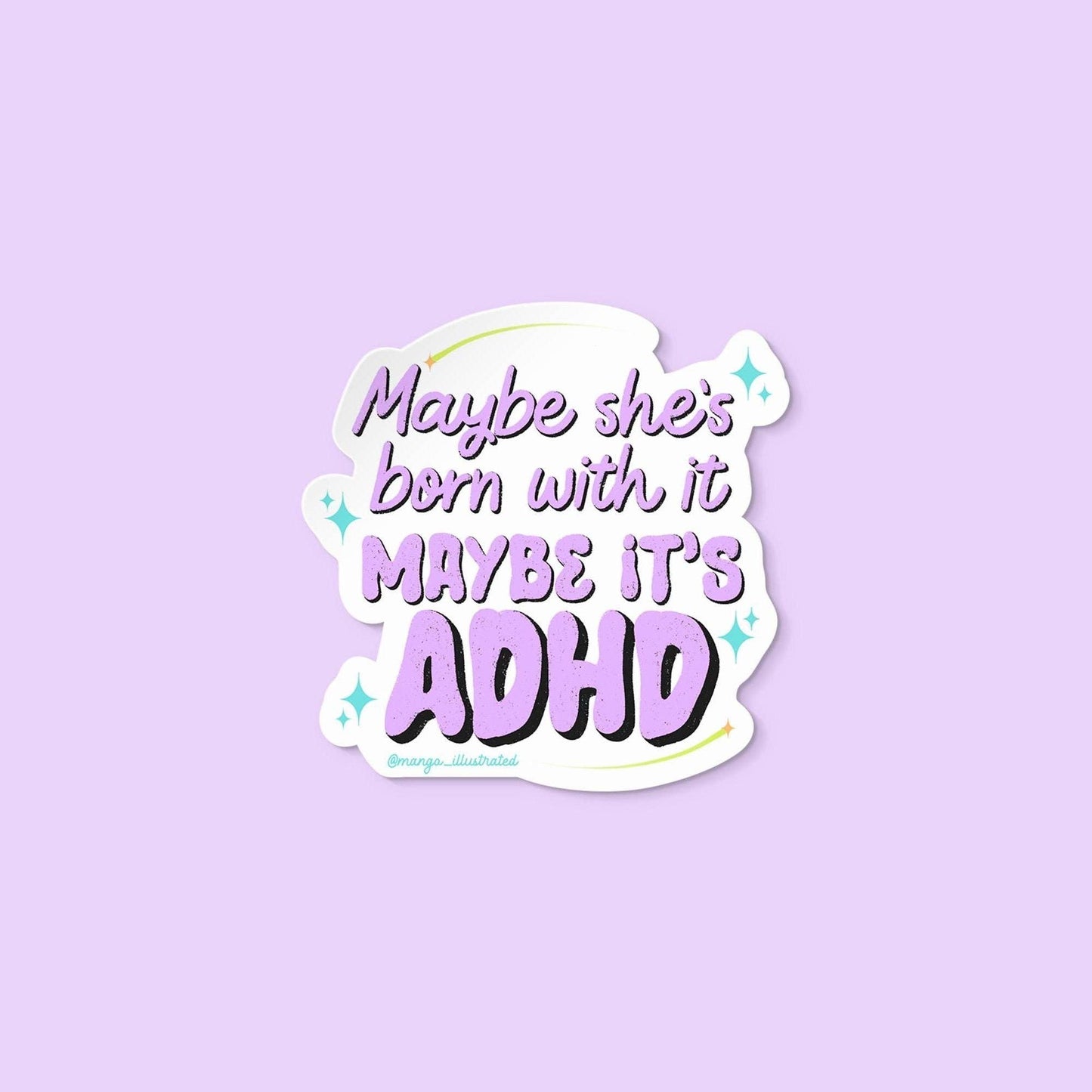 Maybe she's born with it maybe it's ADHD sticker