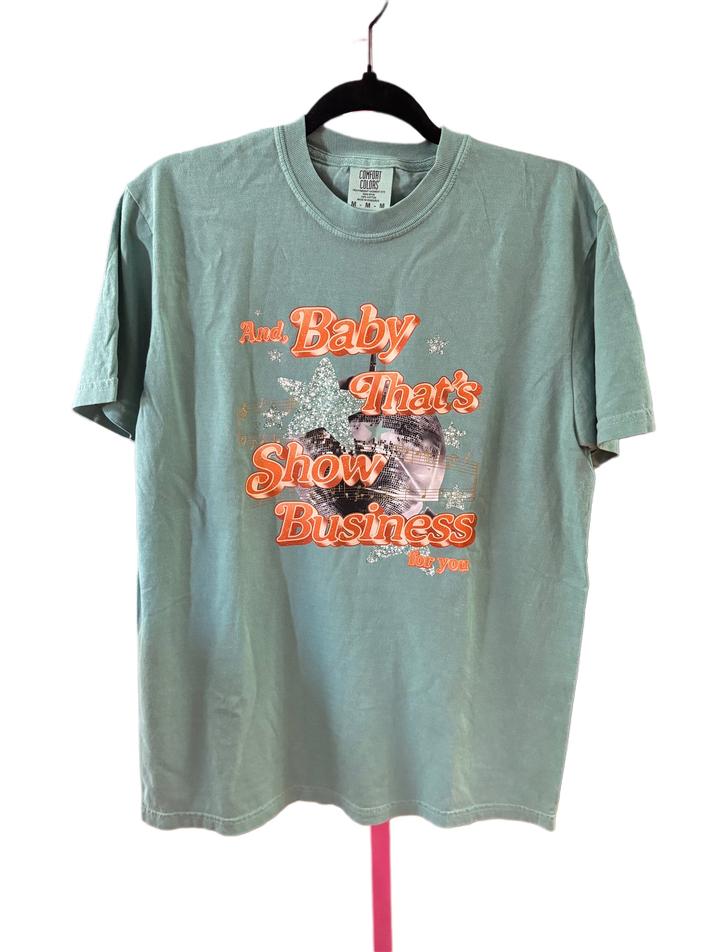 And, Baby That’s Show Business For You Shirt