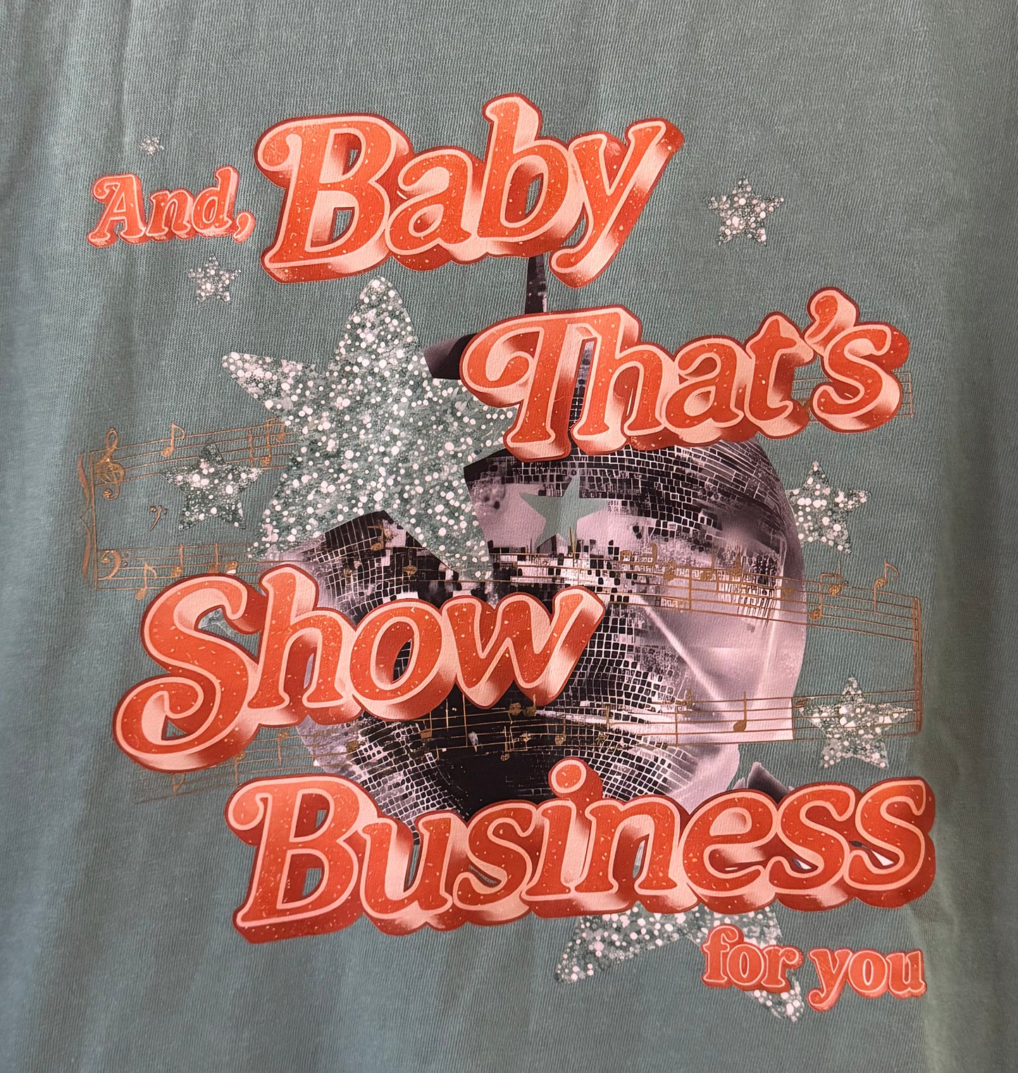 And, Baby That’s Show Business For You Shirt