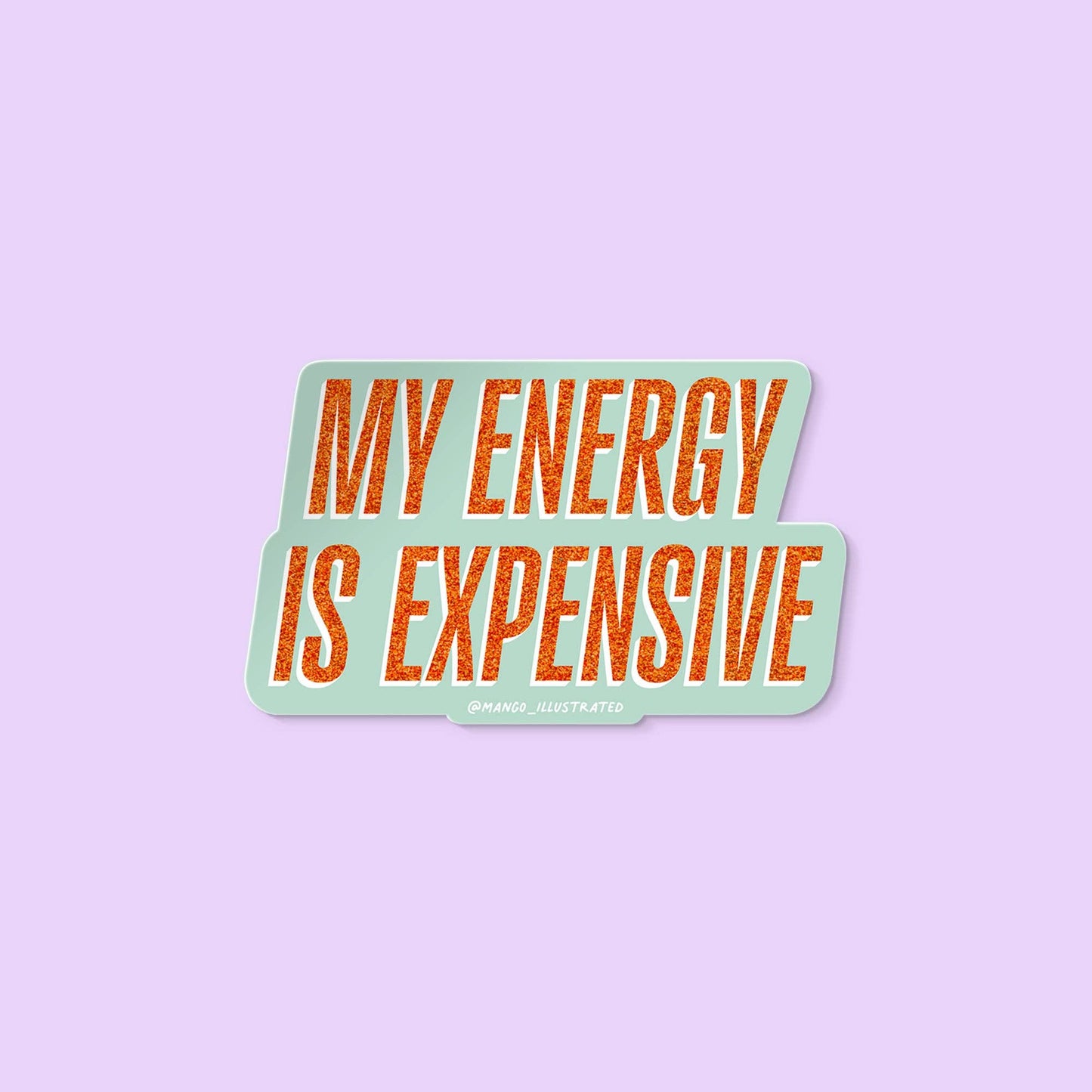My Energy is Expensive sticker