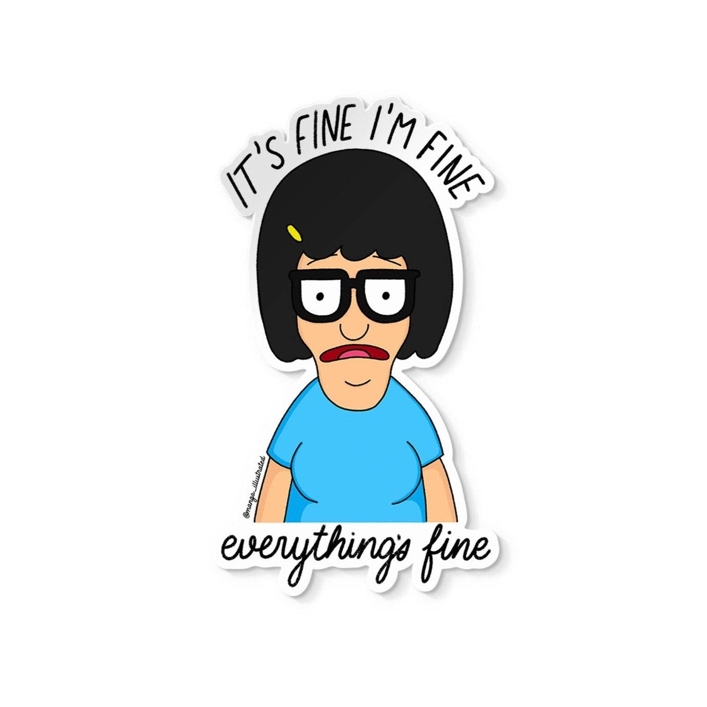 It's fine I'm fine everything's fine Tina Belcher sticker