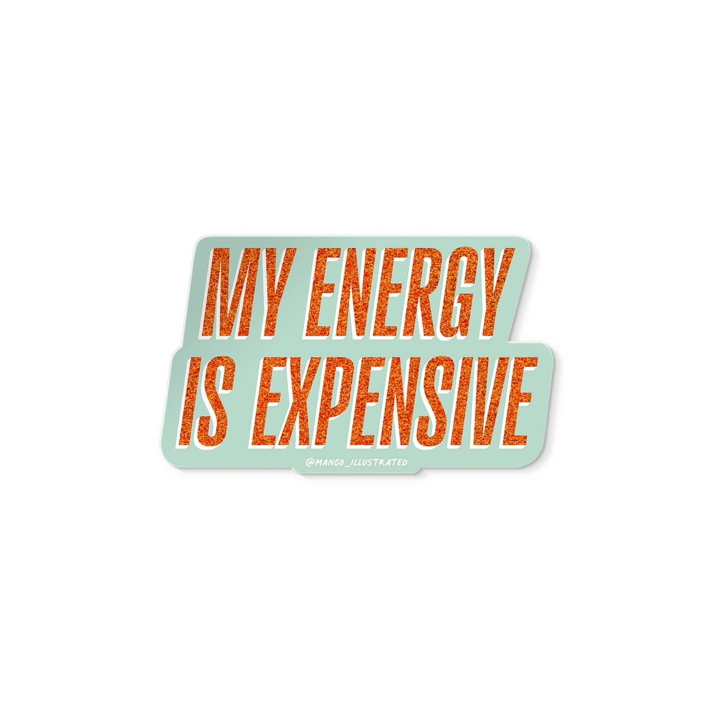 My Energy is Expensive sticker