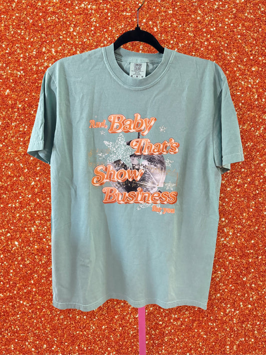 And, Baby That’s Show Business For You Shirt