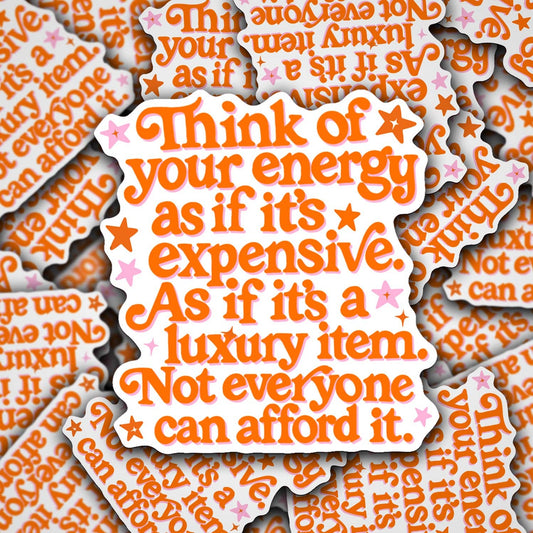 Vinyl Decal Think Of Your Energy As If It's Expensive