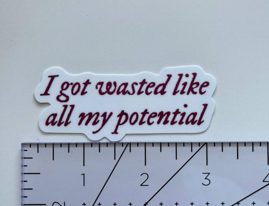 I got wasted liked all my potential sticker