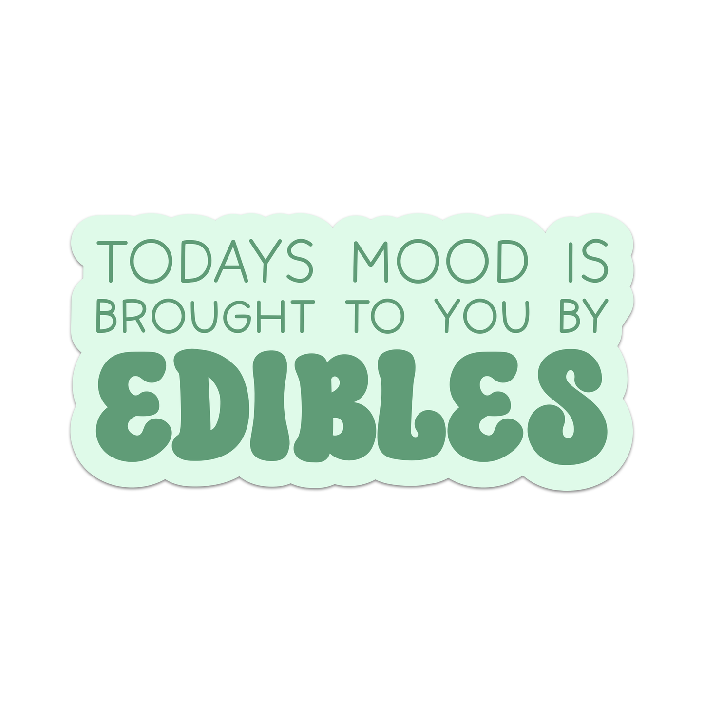 Todays Mood is Brought to You By Edibles Vinyl Sticker
