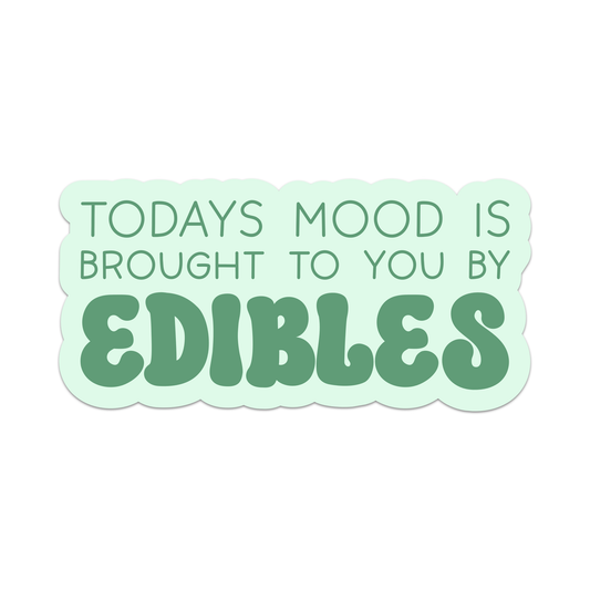 Todays Mood is Brought to You By Edibles Vinyl Sticker