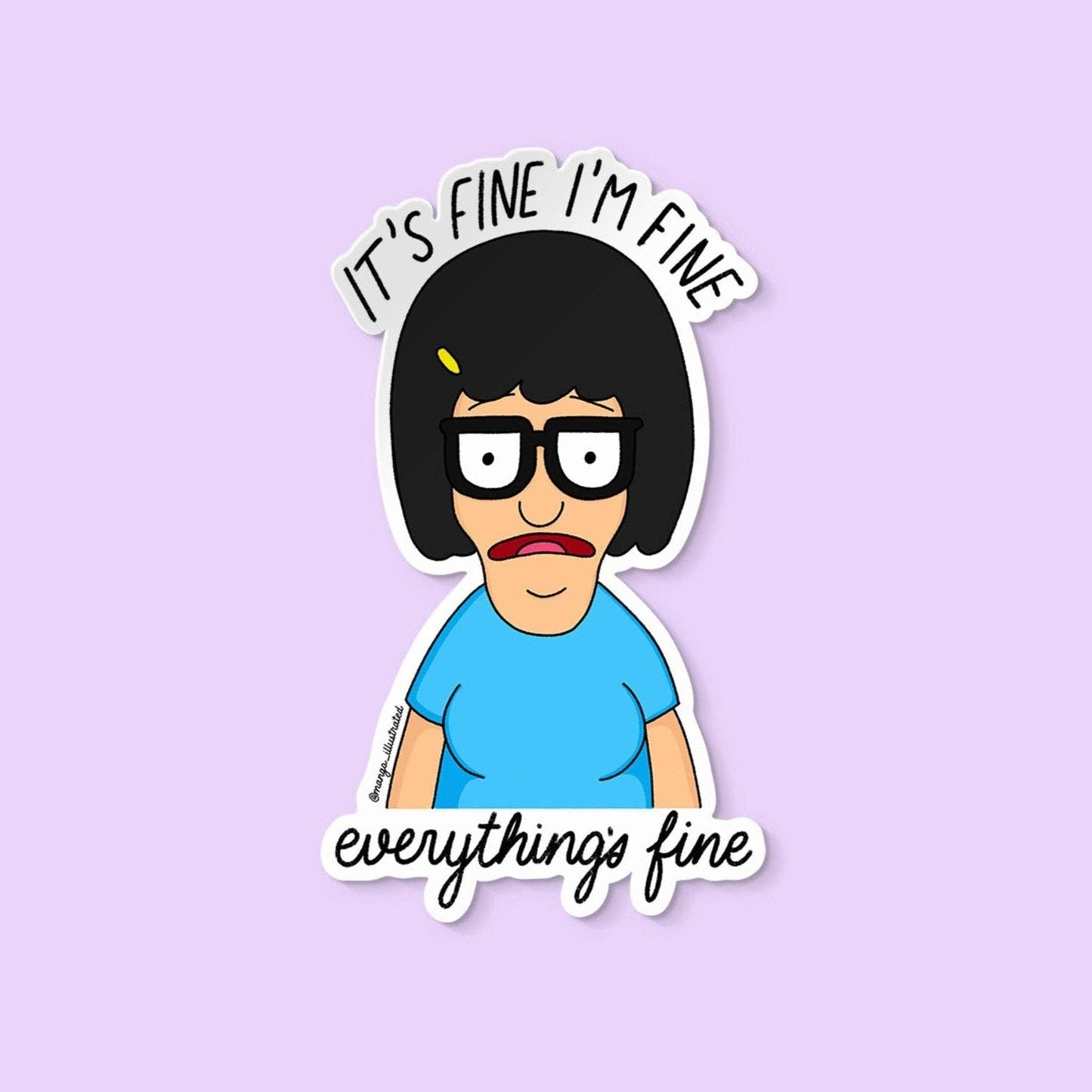 It's fine I'm fine everything's fine Tina Belcher sticker