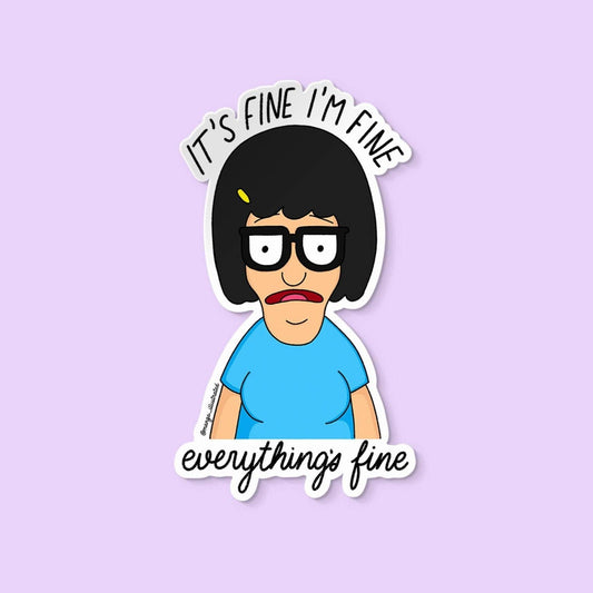 It's fine I'm fine everything's fine Tina Belcher sticker