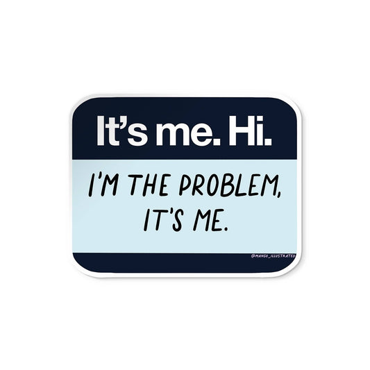 It’s me, hi, I’m the problem it’s me name tag sticker